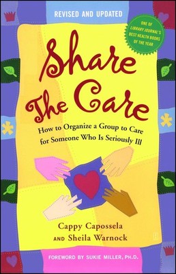 Share The Care: How to Organize a Group to Care for Someone Who Is Seriously...
