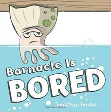 Barnacle is Bored - Paperback By Johnathan Fenske - GOOD
