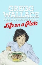 Life on a Plate: The Autobiography,Gregg Wallace- 9781409139218