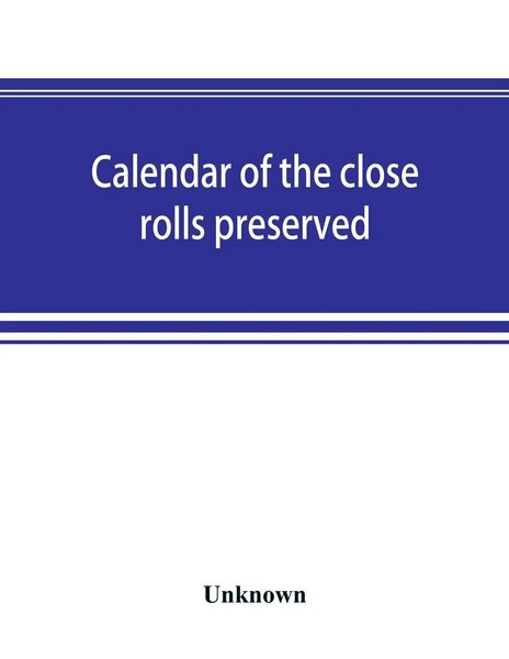Unknown | Calendar Of The Close Rolls Preserved In The Public Record Office...-image