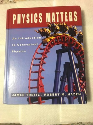 Physics Matters: An Introduction to Conceptual Physics - hardcover Trefil, J...