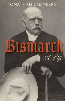 Bismarck: A Life by Steinberg, Jonathan 0199599017 FREE Shipping
