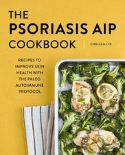 The Psoriasis AIP Cookbook: Recipes to Improve Skin Health with the Paleo - GOOD