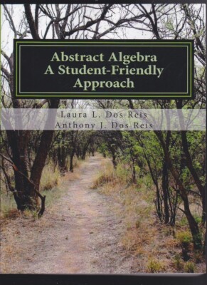 Abstract Algebra: A Student-Friendly Approach by Laura L. Dos Reis 2017 LN