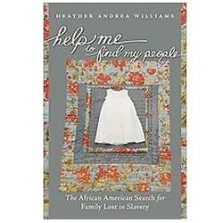 Help Me to Find My People: The African American Search for Family Lost in Slave