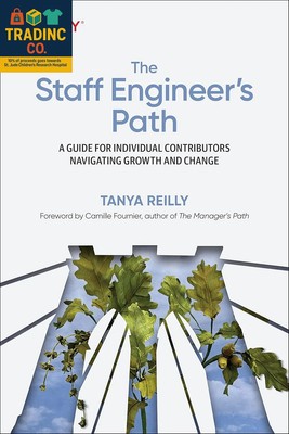 The Staff Engineer's Path: A Guide For Individual Contributors Navigating Growth