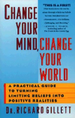Change Your Mind, Change Your World by Richard Gillett: Used