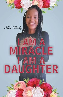 Nkiru Denky | I Am a Miracle I Am a Daughter | Taschenbuch | Englisch (2020)
