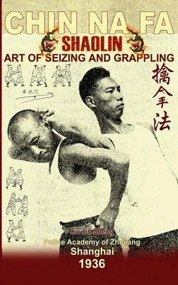 Liu Jin Sheng (u. a.) | Shaolin Chin Na Fa. Art of Seizing and Grappling | Buch
