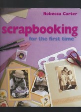SCRAPBOOKING FOR THE FIRST TIME by Rebecca Carter 1999 Hardcover 