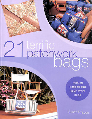 21 Terrific Patchwork Bags: Making Bags to Suit Your Every Need by Briscoe, Susa
