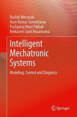 Intelligent Mechatronic Systems : Modeling, Control and Diagnosis, Hardcover ...