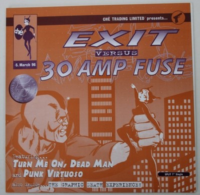 Exit, 30 Amp Fuse - Turn Me On Dead Man - Punk Virtuoso  - 7'' - Che Trading