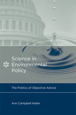 Science in Environmental Policy : The Politics of Objective Advice, Paperback...