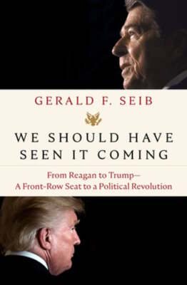 We Should Have Seen It Coming: From Reagan to Trump--A Front-Row Seat to a: Used