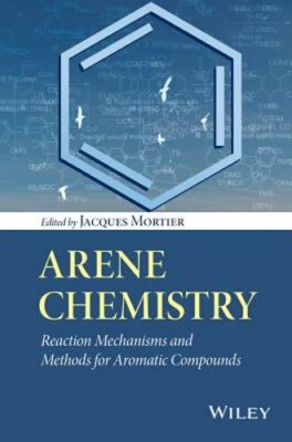 Arene Chemistry: Reaction Mechanisms and Methods for Aromatic Compounds: New