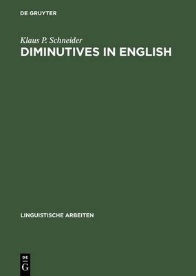 Klaus P. Schneider Diminutives in English (Hardback) Linguistische Arbeiten
