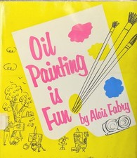 Oil Painting Is Fun by Alois Fabry 1957 HC Book DJ Color Theory Art Guide