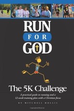 RUN FOR GOD: THE 5K CHALLENGE A PRACTICAL GUIDE TO RUNNING By Mitchell Hollis