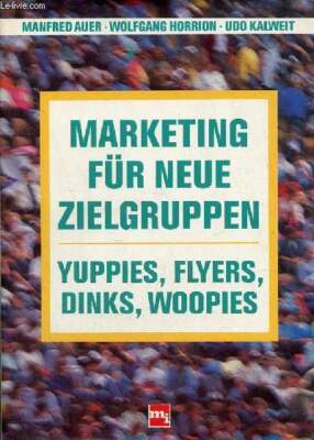 Marketing für neue Seelengruppen - Yuppies, Flyer, Dinks, Woopies.