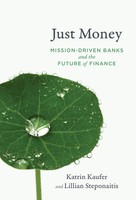 Just Money Mission-Driven Banks And The Future Of Finance Katrin Kaeufer (U. A.)