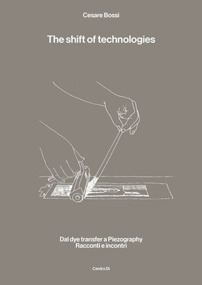 Buch - Cesare Bossi - The Shift Of Technologies. Dal Dye Transfer A Piezographie