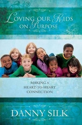 Loving Our Kids on Purpose: Making a He..., Silk, Danny