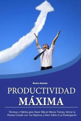 Productividad Maxima: T?cnicas y H?bitos para Hacer M?s en Menos Tiempo, Vencer