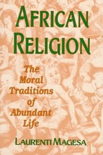 AFRICAN RELIGION: THE MORAL TRADITIONS OF ABUNDANT LIFE By Laurenti Magesa *VG+*