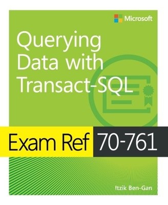 EXAM REF 70-761 QUERYING DATA WITH TRANSACT-SQL By Itzik Ben-gan **BRAND NEW**