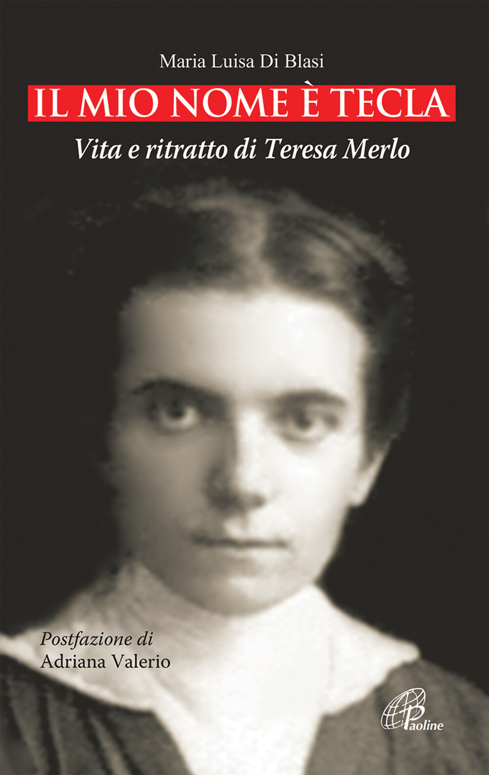 Il mio nome è Tecla. Vita e ritratto di Teresa Merlo. Ediz. illustrata - D...