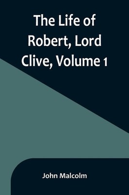 John Malcolm | The Life of Robert, Lord Clive, Volume 1 | Taschenbuch | Englisch