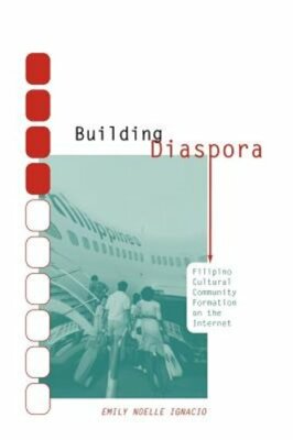 Building Diaspora: Filipino Community Formation on the Internet by Ignacio: New