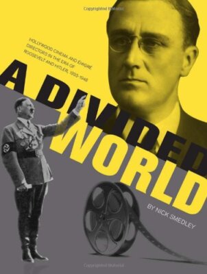 A Divided World: Hollywood Cinema and Emigre Directors in the Er