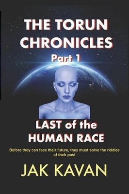 The Torun Chronicles - Part 1 - Last of the Human Race by Jak Kavan (English) Pa