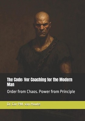 The Code: Vor Coaching for the Modern Man: Order from Chaos. Power from Principl