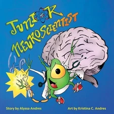 JUNIOR NEUROSCIENTIST (JUNIOR DOCTOR) (VOLUME 1) By Alyssa Andres & Kristina C