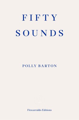 Fifty Sounds ~ Polly Barton ~  9781913097509