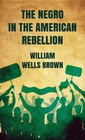 Negro In The American Rebellion Hardcover | William Wells Brown | Buch | 2022