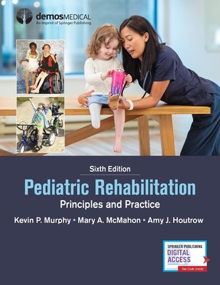 Pediatric Rehabilitation: Principles and Practice by Kevin P. Murphy (English) H