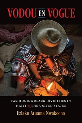 Where Religion Lives Ser.: Vodou en Vogue : Fashioning Black Divinities in ...