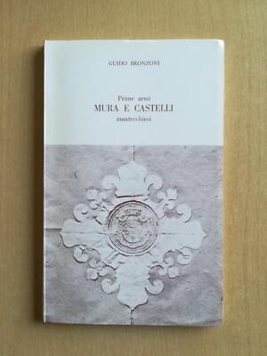 G. Bronzoni - Erste Waffen. Mura e castelli montecchiesi (Tecnograf, 1971)