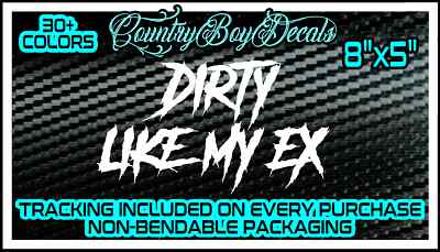 DIRTY LIKE MY EX Vinyl Decal Sticker Diesel Truck JDM Car Turbo Boost Low Hated