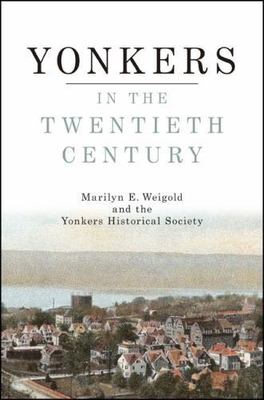 Yonkers in the Twentieth Century (Excelsior Editions) by Weigold, Marilyn E.
