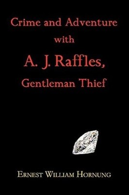 Crime And Adventure With A  J  Raffles, Gentleman Thief