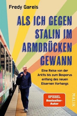 Als ich gegen Stalin im Armdrücken gewann Eine Reise von der Arktis bis zum B...
