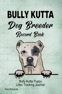 Bully Kutta Dog Breeder Record Book: Bully Kutta Puppy Litter Tracking Journal
