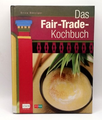 Erica Bänziger DAS FAIR-TRADE-KOCHBUCH Fona Verlag HC (0790)