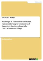 Nachfolge In Familienunternehmen. Herausforderungen, Chancen Und Strategien...