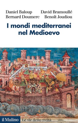 I mondi mediterranei nel Medioevo - Baloup Daniel, Bramoullé David, Doumer...
